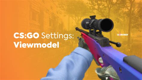 Customize your viewmodel CSGO .